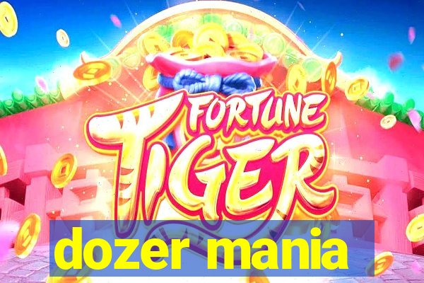 dozer mania