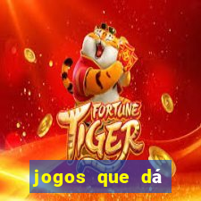 jogos que dá dinheiro de verdade