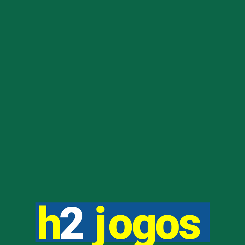 h2 jogos