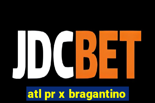 atl pr x bragantino