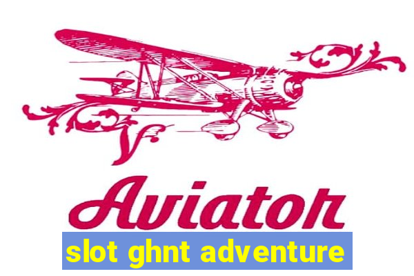 slot ghnt adventure