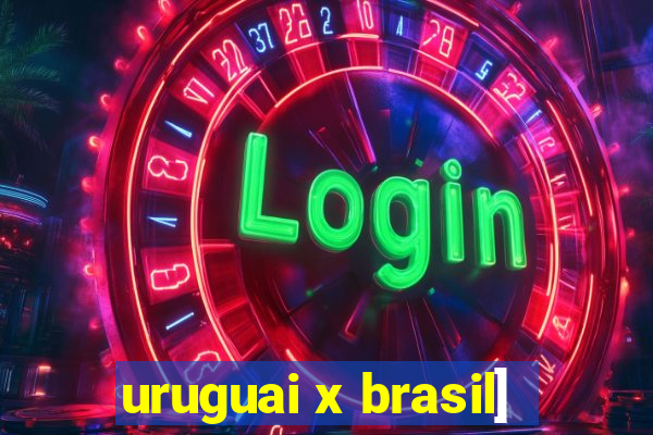 uruguai x brasil]