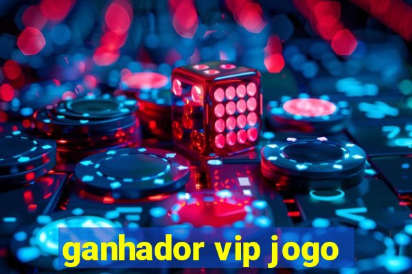 ganhador vip jogo