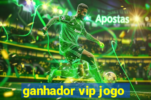 ganhador vip jogo