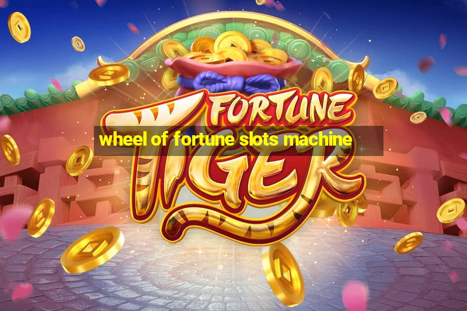 wheel of fortune slots machine