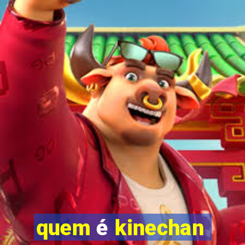 quem é kinechan