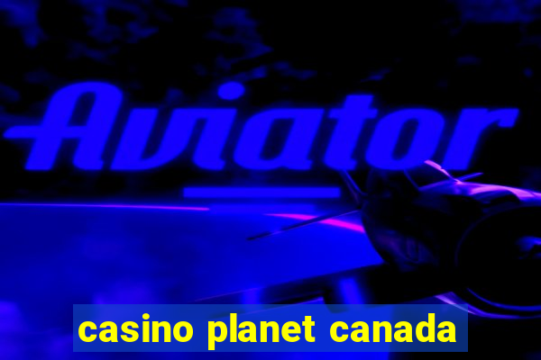 casino planet canada