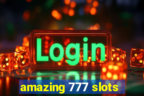 amazing 777 slots