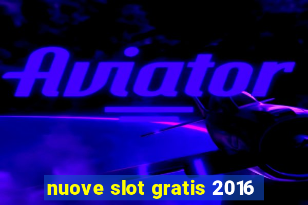 nuove slot gratis 2016