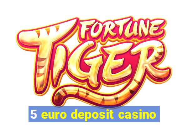 5 euro deposit casino