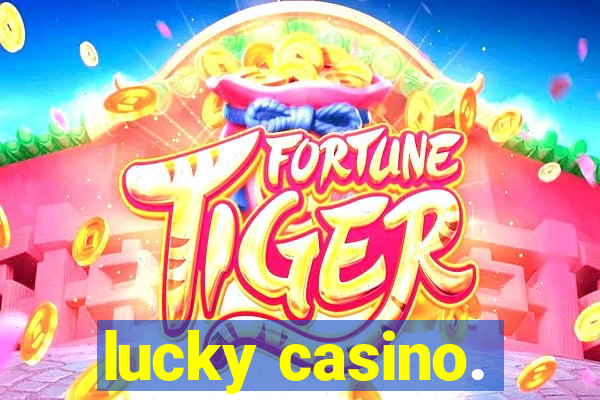 lucky casino.