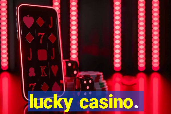 lucky casino.