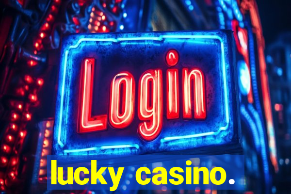 lucky casino.