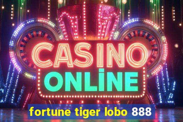 fortune tiger lobo 888