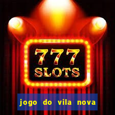 jogo do vila nova onde assistir