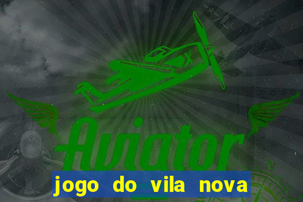 jogo do vila nova onde assistir