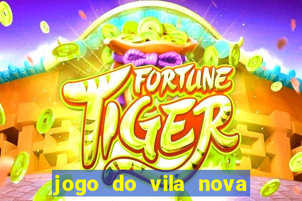 jogo do vila nova onde assistir