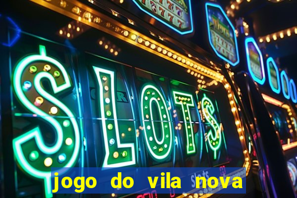 jogo do vila nova onde assistir