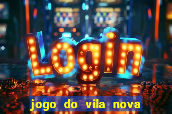 jogo do vila nova onde assistir