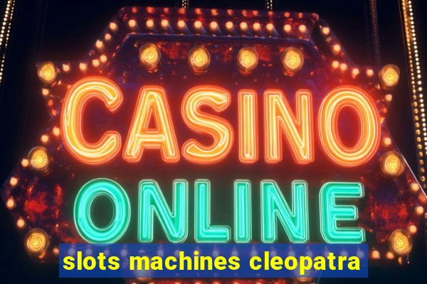 slots machines cleopatra