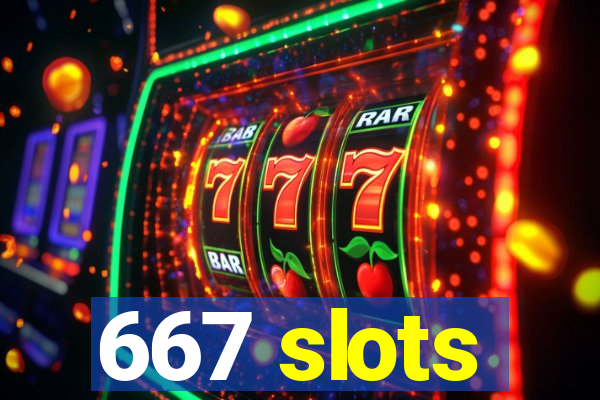 667 slots