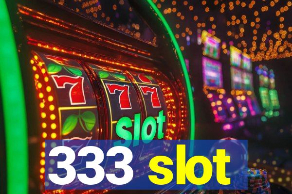 333 slot