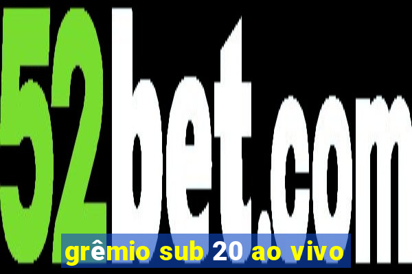 grêmio sub 20 ao vivo