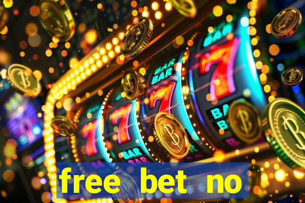 free bet no deposit required