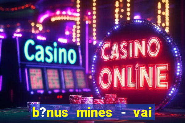 b?nus mines - vai de bet