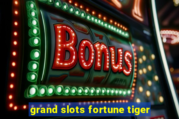 grand slots fortune tiger