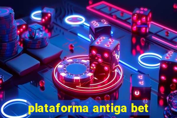 plataforma antiga bet