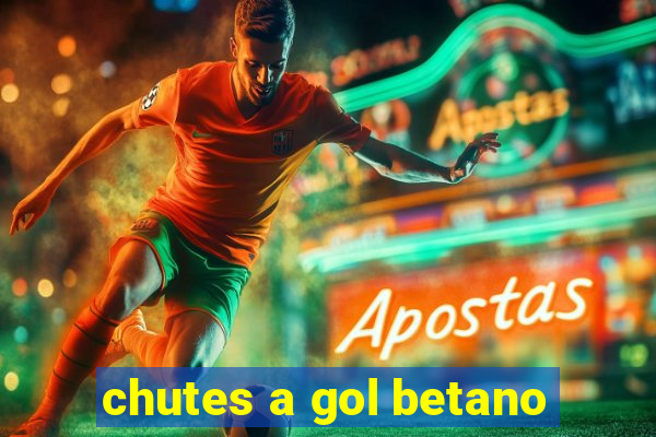 chutes a gol betano