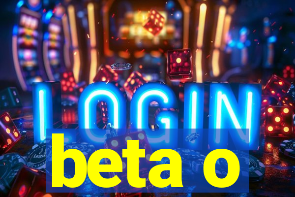 beta o