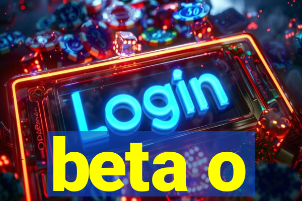 beta o