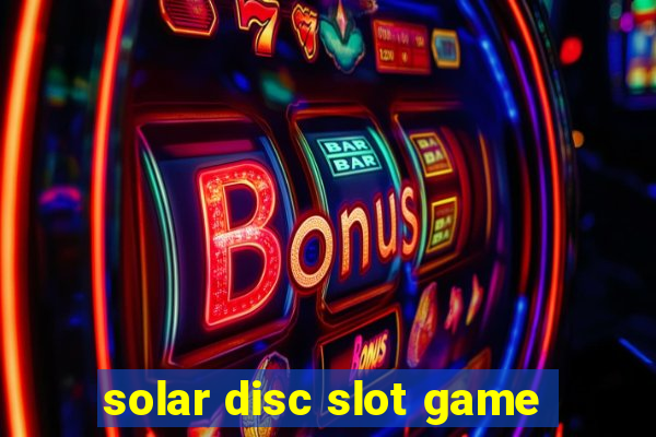 solar disc slot game