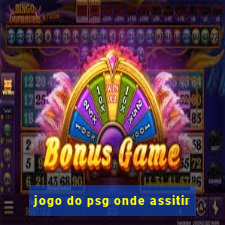 jogo do psg onde assitir