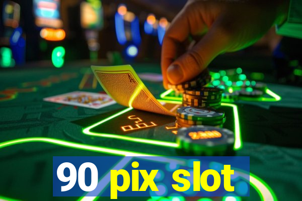 90 pix slot