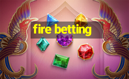 fire betting