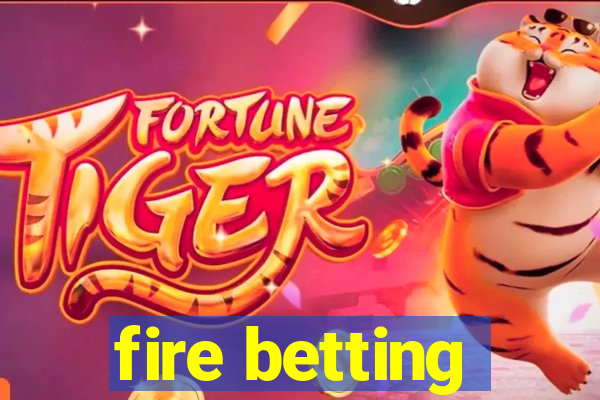 fire betting