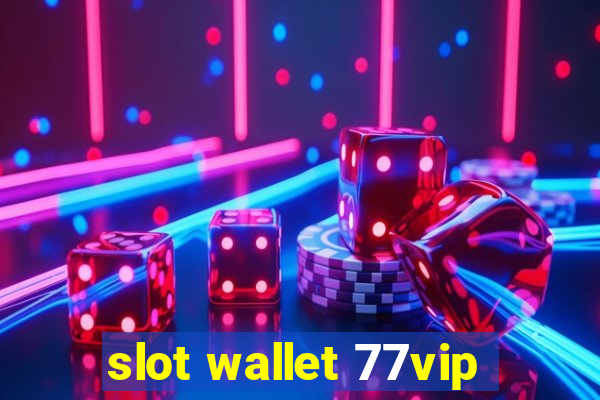 slot wallet 77vip