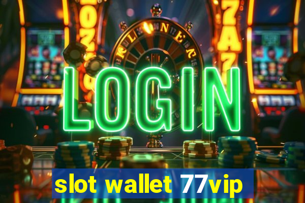 slot wallet 77vip