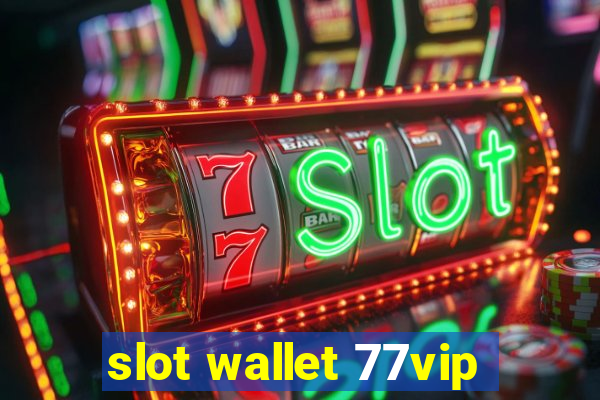 slot wallet 77vip