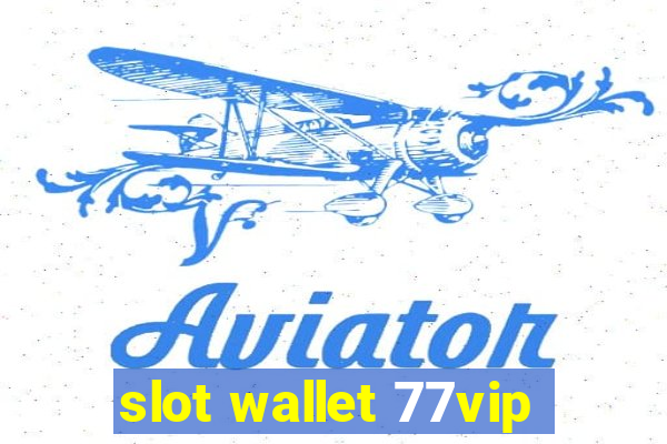 slot wallet 77vip