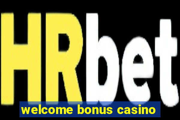 welcome bonus casino