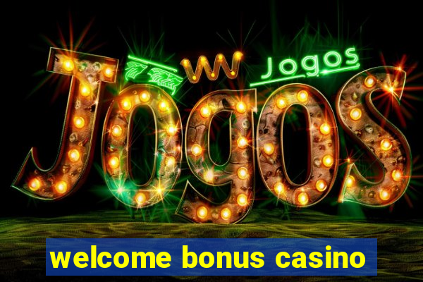 welcome bonus casino