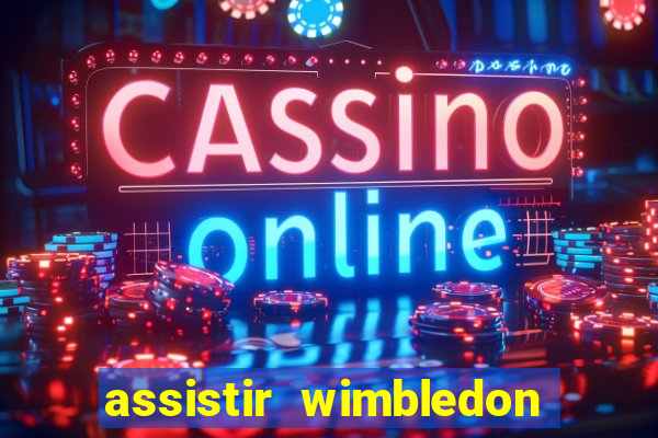 assistir wimbledon ao vivo