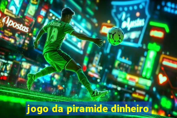 jogo da piramide dinheiro