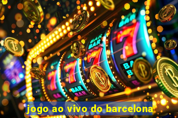 jogo ao vivo do barcelona