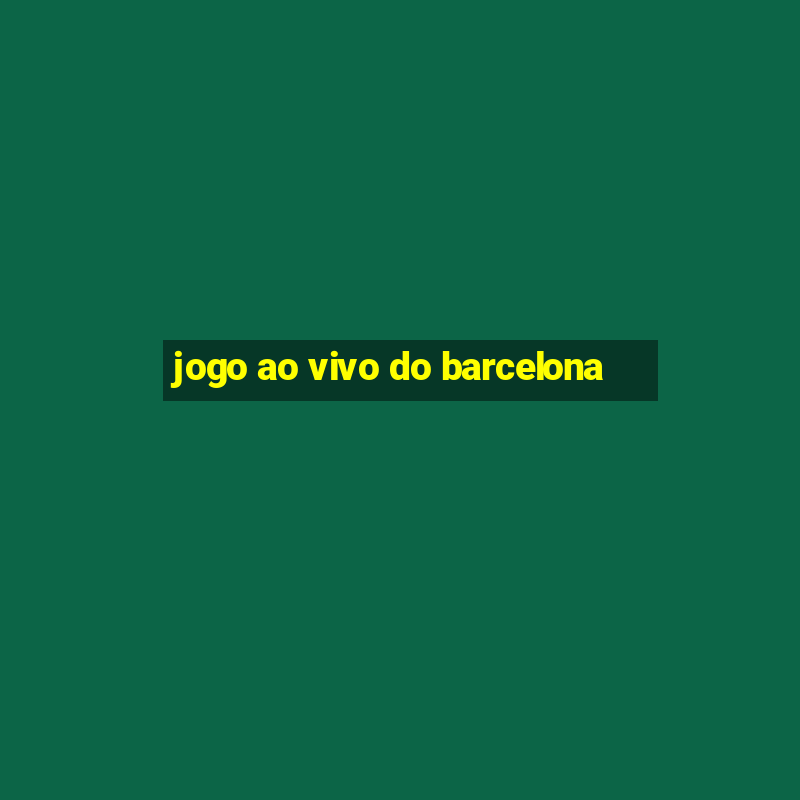 jogo ao vivo do barcelona