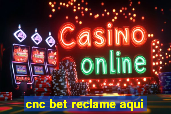 cnc bet reclame aqui